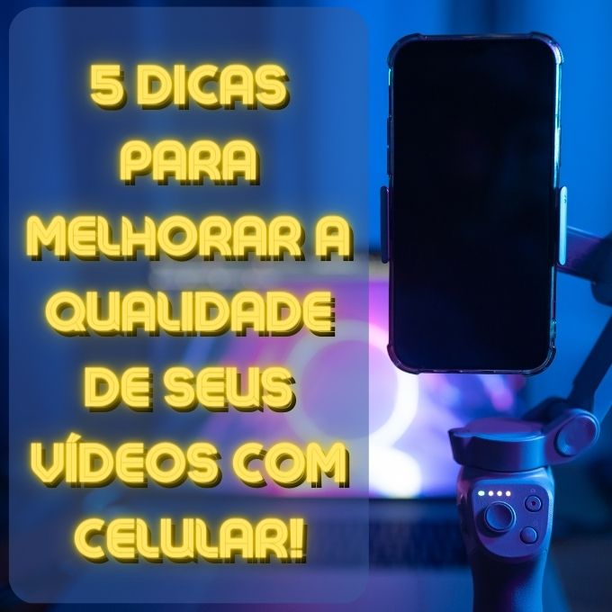 5 dicas simples para melhorar a qualidade de seus vídeo!