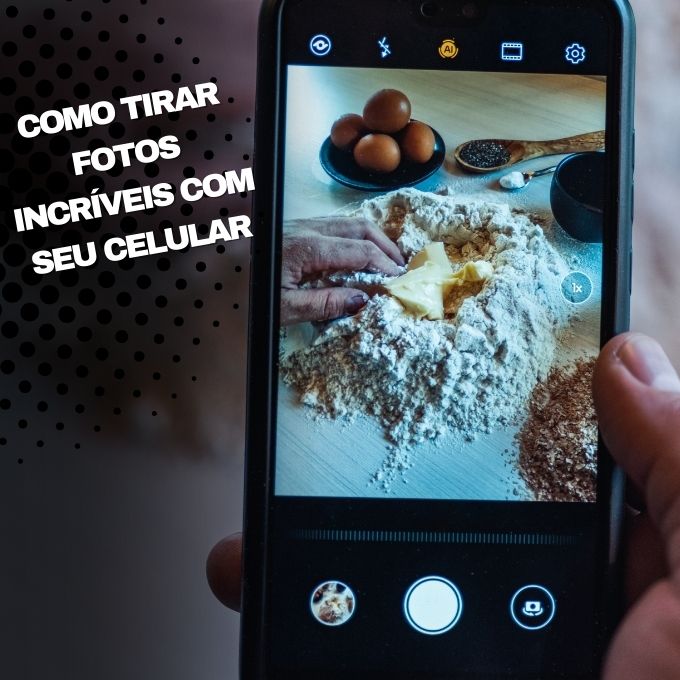 Como tirar fotos incríveis com seu celular